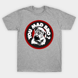You Mad Bro ? T-Shirt